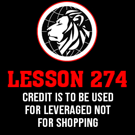 Lesson 274. Credit is to be used for leveraged not for shopping