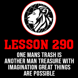 Lesson 290. One mans trash is another man treasure with imagination great things are possible