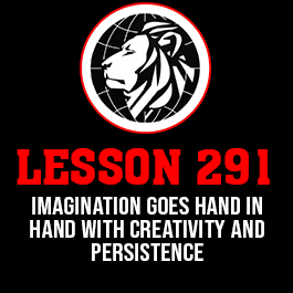 Lesson 291. Imagination goes hand in hand with creativity and persistence