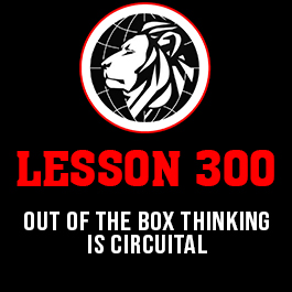 Lesson 300. Out of the box thinking is circuital