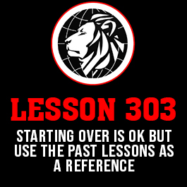 Lesson 303. Starting over is ok but use the past lessons as a reference