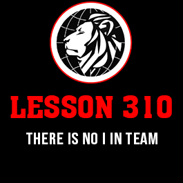 Lesson 310. There is no I in TEAM