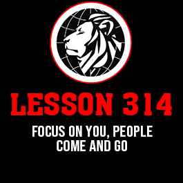 Lesson 314. Focus on you, people come and go