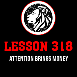 Lesson 318. attention brings money