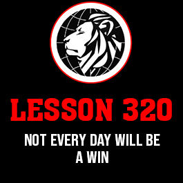 Lesson 320. Not every day will be a win