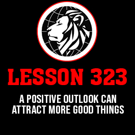 Lesson 323. A positive outlook can attract more good things