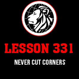 Lesson 331. Never cut corners