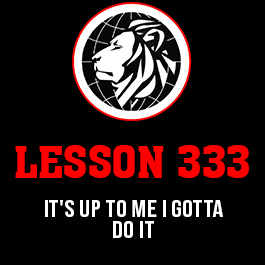 Lesson 333. It's up to me I gotta do it