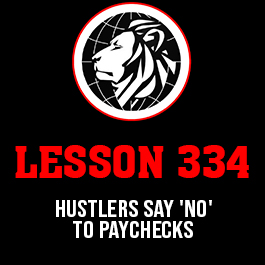 Lesson 334. Hustlers say 'NO' to paychecks