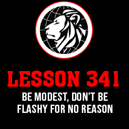 Lesson 341. Be modest, don’t be flashy for no reason