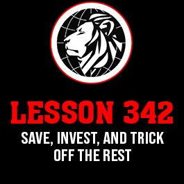 Lesson 342. Save, Invest, and trick off the rest