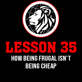 Lesson 35. How being frugal isn’t being cheap