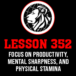 Lesson 352. Focus on productivity, mental sharpness, and physical stamina