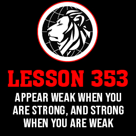 Lesson 353. Appear weak when you are strong, and strong when you are weak