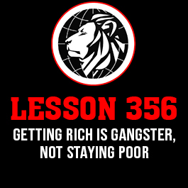 Lesson 356. Getting rich is gangster, Not staying poor