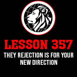 Lesson 357. They Rejection is for your new direction