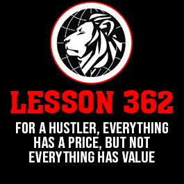 Lesson 362. For a hustler, everything has a price, but not everything has value