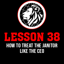 Lesson 38. How to treat the janitor like the ceo