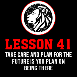 Lesson 41. Take care and plan for the future is you plan on being there