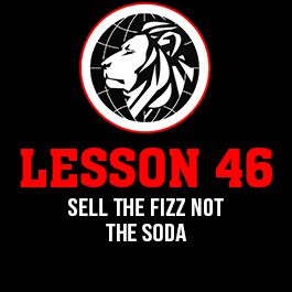 Lesson 46. Sell the fizz not the soda