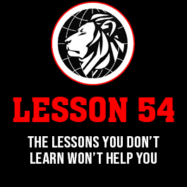 Lesson 54. The lessons you don’t learn won’t help you