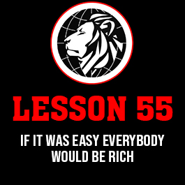 Lesson 55. If it was easy everybody would be rich