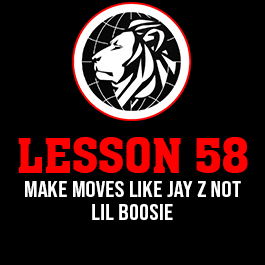 Lesson 58. MAKE MOVES LIKE JAY Z NOT LIL BOOSIE