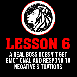 Lesson 6. A real boss doesn't get emotional and respond to negative situations