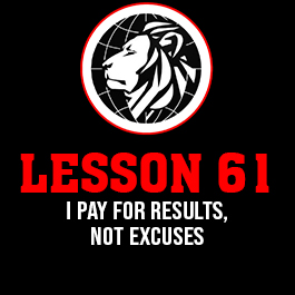 Lesson 61. I PAY FOR RESULTS, NOT EXCUSES