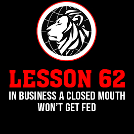 Lesson 62. IN BUSINESS A CLOSED MOUTH WON’T GET FED.