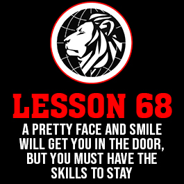 Lesson 68. A pretty face and smile will get you in the door, but you must have the skills to stay