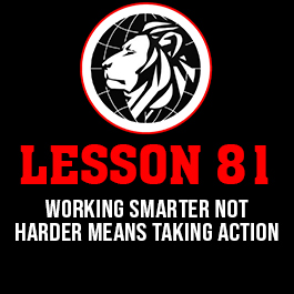 Lesson 81. Working smarter not harder means taking action