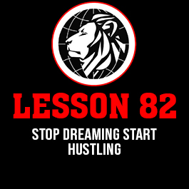 Lesson 82. Stop dreaming start hustling