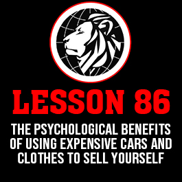 Lesson 86. The psychological benefits of using expensive cars and clothes to sell yourself